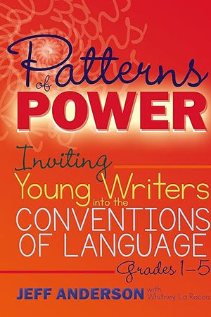 Patterns of Power, Grades 1-5: Inviting Young Writers into the Conventions of Language