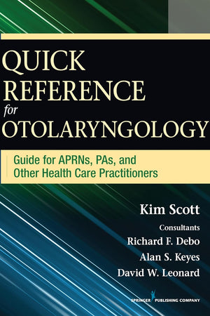 Quick Reference for Otolaryngology: Guide for APRNs, PAs, and Other Healthcare Practitioners