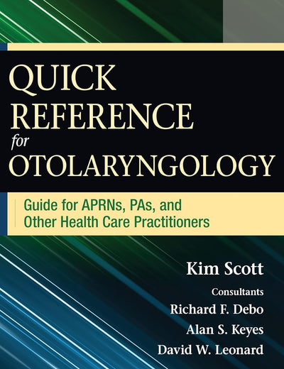 Quick Reference for Otolaryngology: Guide for APRNs, PAs, and Other Healthcare Practitioners