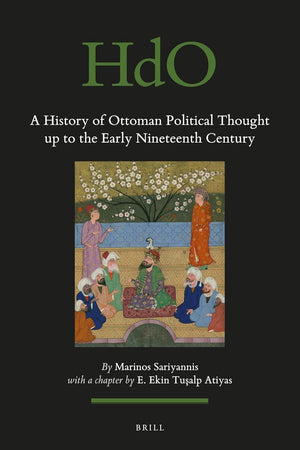 A History of Ottoman Political Thought up to the Early Nineteenth Century (Handbook of Oriental Studies. Section 1 The Near and Middle East, 125)