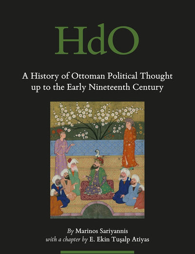 A History of Ottoman Political Thought up to the Early Nineteenth Century (Handbook of Oriental Studies. Section 1 The Near and Middle East, 125)