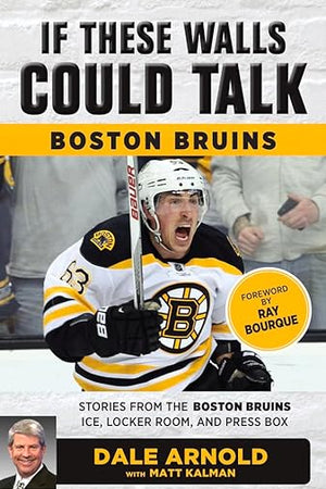 If These Walls Could Talk: Boston Bruins: Stories from the Boston Bruins Ice, Locker Room, and Press Box