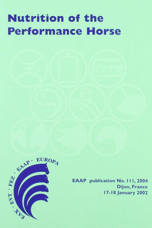 Nutrition of the Performance Horse: Which system in Europe for evaluating the nutritional requirements? (EAAP Scientific Series, 111)