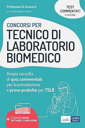 Concorsi Tecnico di laboratorio biomedico: Ampia raccolta di quiz commentati per la preselezione e prove pratiche per TSLB (Professione & Concorsi) (Italian Edition)