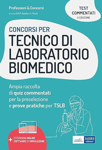 Concorsi Tecnico di laboratorio biomedico: Ampia raccolta di quiz commentati per la preselezione e prove pratiche per TSLB (Professione & Concorsi) (Italian Edition)