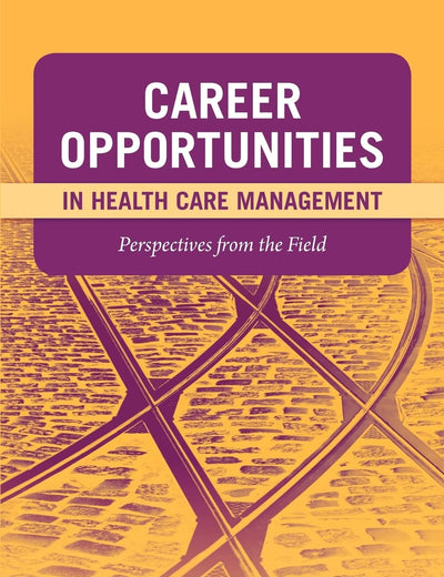Career Opportunities in Health Care Management: Perspectives from the Field: .