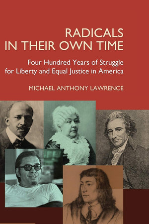 Radicals in their Own Time: Four Hundred Years of Struggle for Liberty and Equal Justice in America