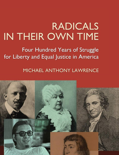 Radicals in their Own Time: Four Hundred Years of Struggle for Liberty and Equal Justice in America