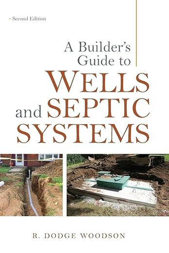A Builder's Guide to Wells and Septic Systems, Second Edition
