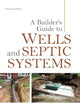 A Builder's Guide to Wells and Septic Systems, Second Edition