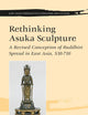Rethinking Asuka Sculpture: A Revised Conception of Buddhist Spread in East Asia, 538-710 (East Asian Comparative Literature and Culture, 15)