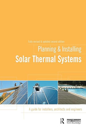 Planning and Installing Solar Thermal Systems: A Guide for Installers, Architects and Engineers