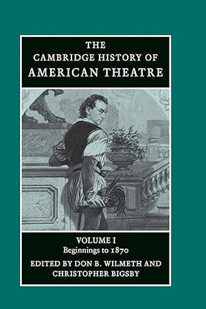 The Cambridge History of American Theatre (Volume 1)