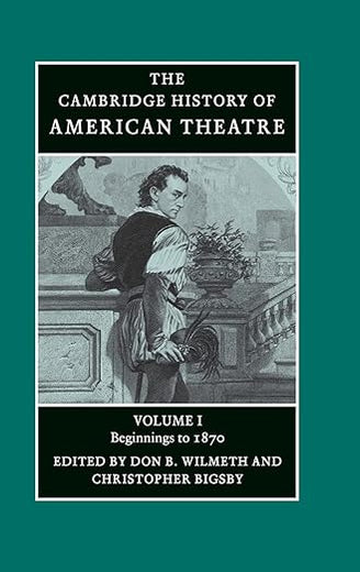 The Cambridge History of American Theatre (Volume 1)