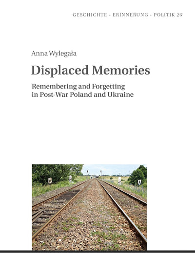 Displaced Memories (Geschichte – Erinnerung – Politik. Studies in History, Memory and Politics)