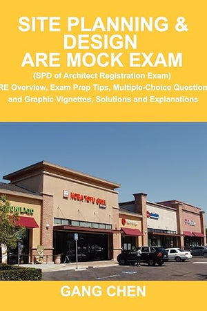 Site Planning & Design ARE Mock Exam (SPD of Architect Registration Exam): ARE Overview, Exam Prep Tips, Multiple-Choice Questions and Graphic Vignettes, Solutions and Explanations