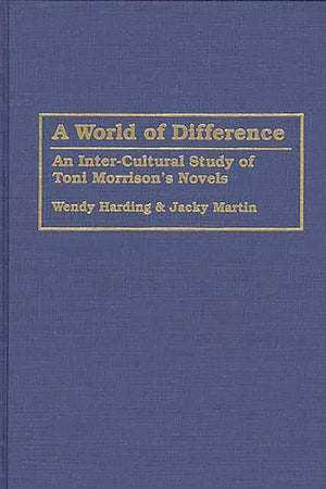 A World of Difference: An Inter-Cultural Study of Toni Morrison's Novels (Contributions in Afro-American and African Studies)