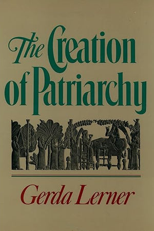 The Creation of Patriarchy (Women and History; V. 1)