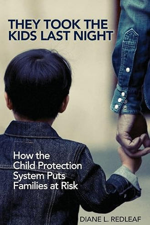 They Took the Kids Last Night: How the Child Protection System Puts Families at Risk