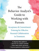 The Behavior Analyst's Guide to Working with Parents: Acceptance and Commitment Training for Effective Parental Collaboration in Treatment