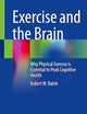 Exercise and the Brain: Why Physical Exercise is Essential to Peak Cognitive Health