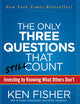 The Only Three Questions That Still Count: Investing By Knowing What Others Don't