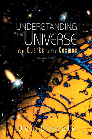 UNDERSTANDING THE UNIVERSE: FROM QUARKS TO COSMOS (REVISED EDITION)