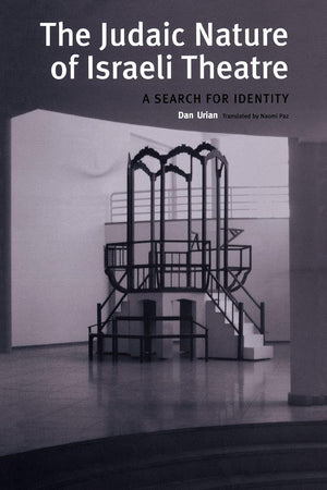 The Judaic Nature of Israeli Theatre: A Search for Identity (Contemporary Theatre Studies)