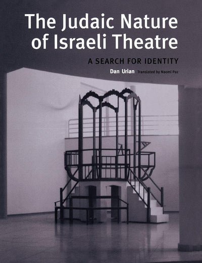 The Judaic Nature of Israeli Theatre: A Search for Identity (Contemporary Theatre Studies)