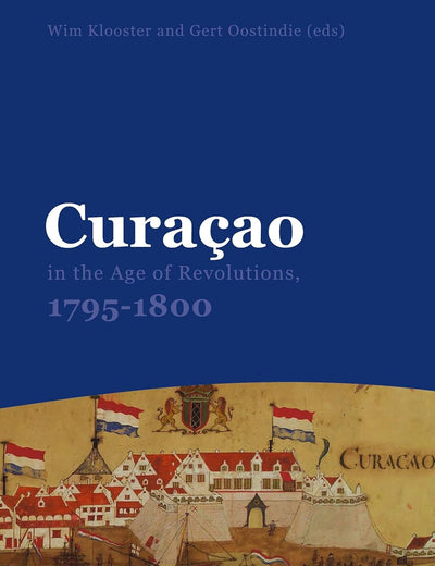 Curaçao in the Age of Revolutions, 1795-1800 (Caribbean Series, 30)