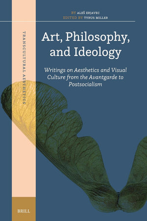 Art, Philosophy, and Ideology: Writings on Aesthetics and Visual Culture from the Avantgarde to Postsocialism (Transcultural Aesthetics, 4)