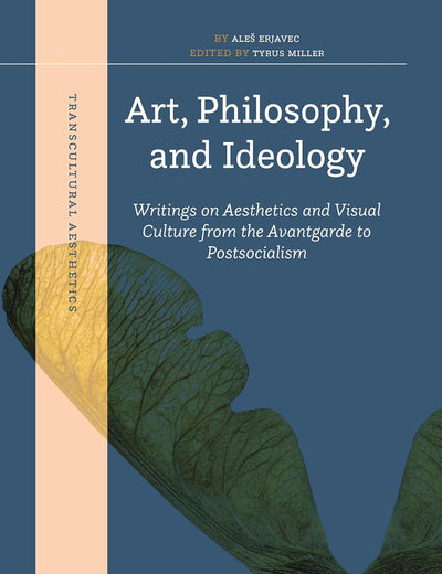 Art, Philosophy, and Ideology: Writings on Aesthetics and Visual Culture from the Avantgarde to Postsocialism (Transcultural Aesthetics, 4)