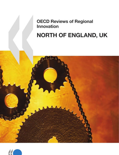 OECD Reviews of Regional Innovation North of England, United Kingdom