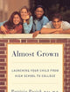 Almost Grown: Launching Your Child from High School to College