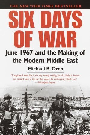 Six Days of War: June 1967 and the Making of the Modern Middle East