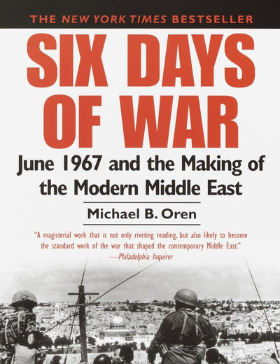 Six Days of War: June 1967 and the Making of the Modern Middle East