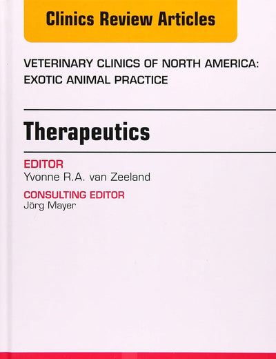 Therapeutics, An Issue of Veterinary Clinics of North America: Exotic Animal Practice (Volume 21-2) (The Clinics: Veterinary Medicine, Volume 21-2)