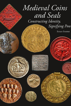 Medieval Coins and Seals: Constructing Identity, Signifying Power