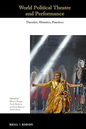 World Political Theatre and Performance: Theories, Histories, Practices (Themes in Theatre, 11)