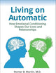 Living on Automatic: How Emotional Conditioning Shapes Our Lives and Relationships