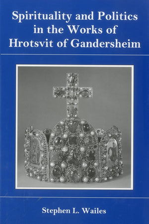 Spirituality And Politics In the Works of Hrotsvit Gandersheim