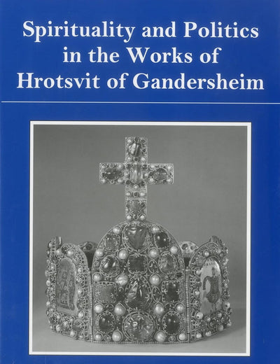 Spirituality And Politics In the Works of Hrotsvit Gandersheim