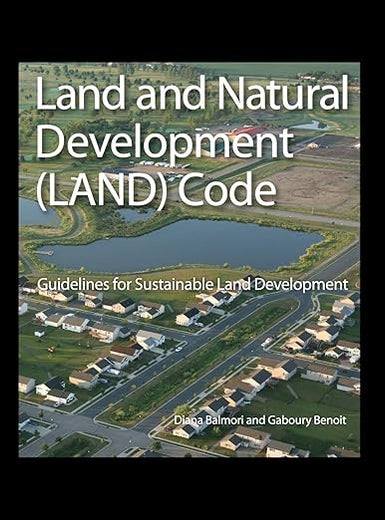 Land and Natural Development (LAND) Code: Guidelines for Sustainable Land Development (Wiley Series in Sustainable Design)