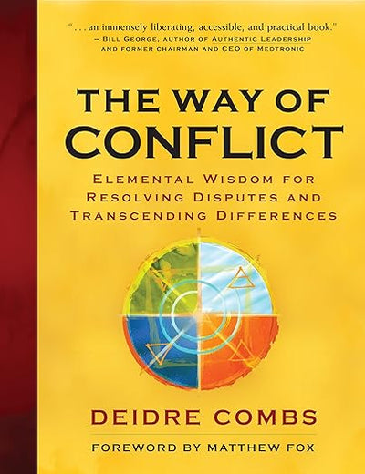 The Way of Conflict: Elemental Wisdom for Resolving Disputes and Transcending Differences