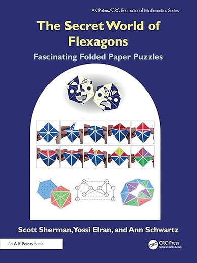 The Secret World of Flexagons: Fascinating Folded Paper Puzzles (AK Peters/CRC Recreational Mathematics Series)