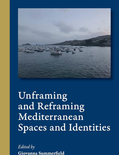 Unframing and Reframing Mediterranean Spaces and Identities (Cultural Interactions in the Mediterranean, 7)