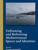 Unframing and Reframing Mediterranean Spaces and Identities (Cultural Interactions in the Mediterranean, 7)