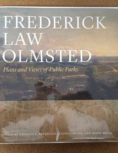 Frederick Law Olmsted: Plans and Views of Public Parks (The Papers of Frederick Law Olmsted)