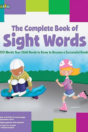 The Complete Book of Sight Words: 220 Words Your Child Needs to Know to Become a Successful Reader
