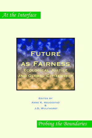 Future as Fairness: Ecological Justice and Global Citizenship (At the Interface / Probing the Boundaries, 10)